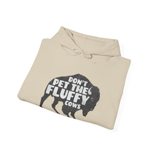 Don't pet the fluffy cows Hooded Sweatshirt