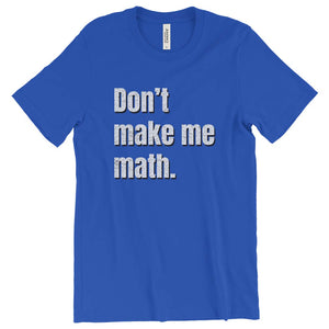 Don't make me math. T-Shirt Printify True Royal S 