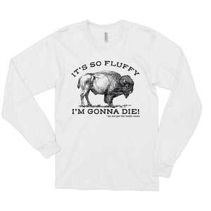 It's So Fluffy I'm Gonna Die | Long Sleeve T-Shirt | National Park Shirt | Yellowstone Souvenir Shirt |It's so fluffy I'm gonna die! Long Sleeve Tee | bison shirt | buffalo shirt | funny national park shirts | don't pet the fluffy cows | yellowstone shirt | mens national park shirt | womens national park shirt |